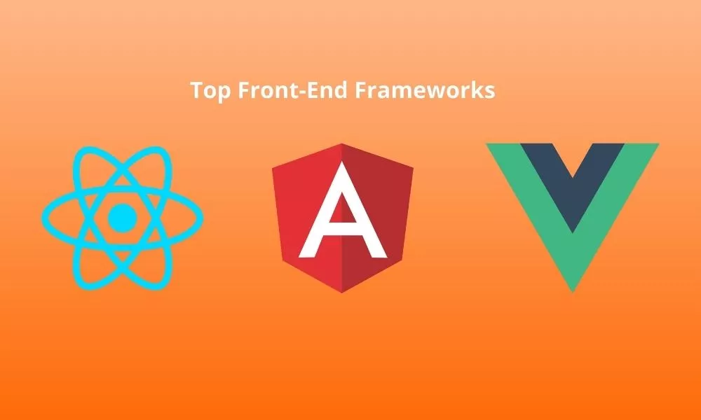 Top Front-End Frameworks: React, Angular and Vue
